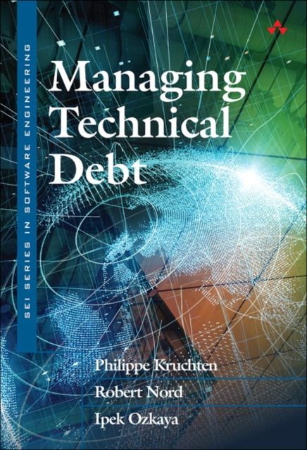 Managing Technical Debt : Reducing Friction in Software Development