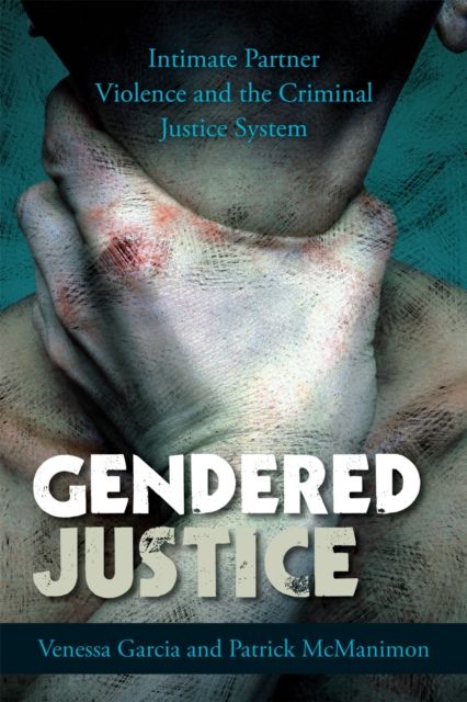 Gendered Justice : Intimate Partner Violence and the Criminal Justice System