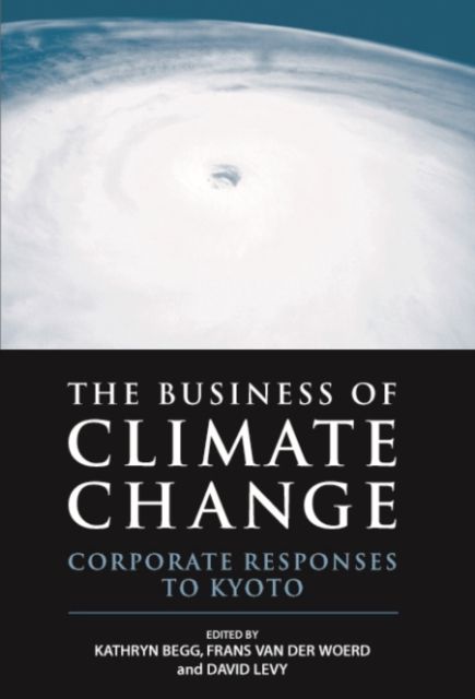 The Business of Climate Change : Corporate Responses to Kyoto