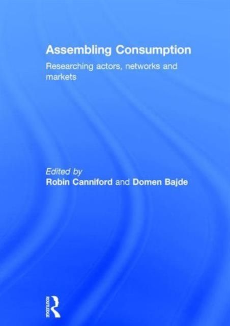 Assembling Consumption : Researching actors, networks and markets