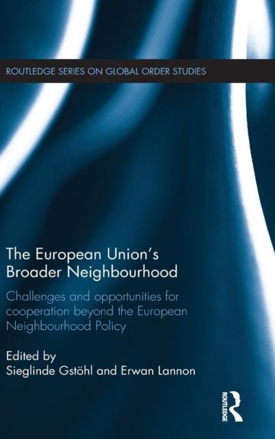 The European Union's Broader Neighbourhood : Challenges and opportunities for cooperation beyond the European Neighbourhood Policy