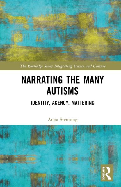 Narrating the Many Autisms : Identity, Agency, Mattering
