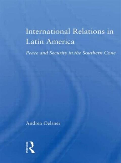 International Relations in Latin America : Peace and Security in the Southern Cone