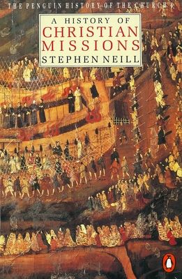The Penguin History of the Church : A History of Christian Missions