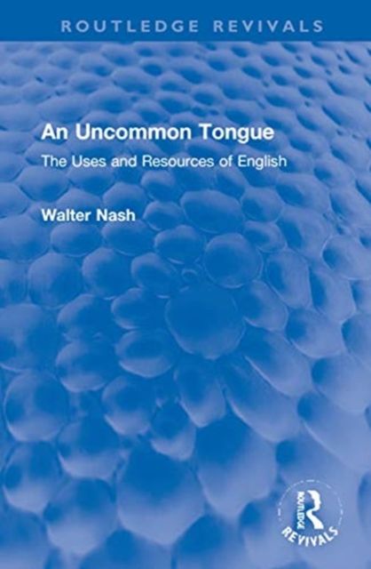 An Uncommon Tongue : The Uses and Resources of English