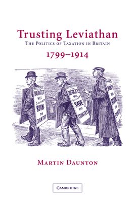 Trusting Leviathan : The Politics of Taxation in Britain, 1799–1914