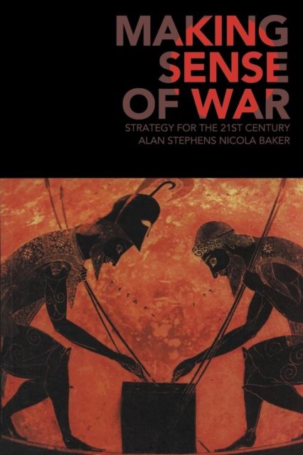 Making Sense of War : Strategy for the 21st Century