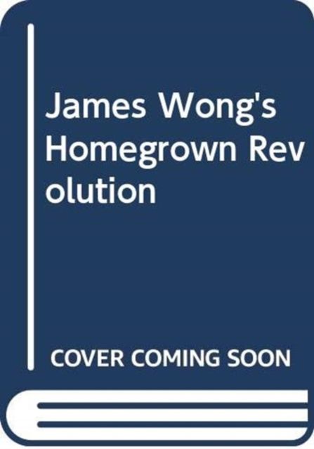 James Wong's Homegrown Revolution