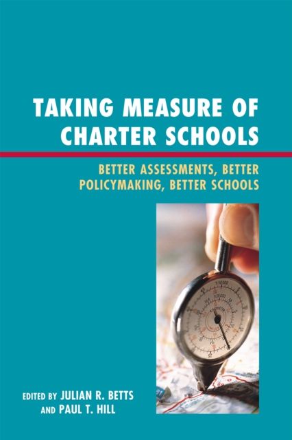 Taking Measure of Charter Schools : Better Assessments, Better Policymaking, Better Schools