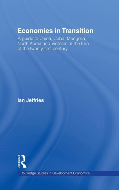 Economies in Transition : A Guide to China, Cuba, Mongolia, North Korea and Vietnam at the turn of the 21st Century