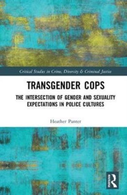 Transgender Cops : The Intersection of Gender and Sexuality Expectations in Police Cultures
