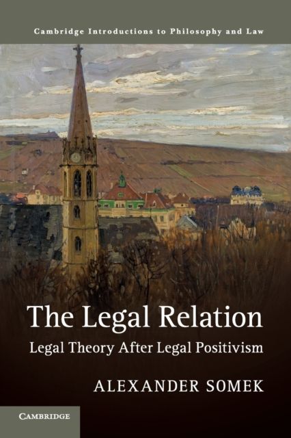 The Legal Relation : Legal Theory after Legal Positivism
