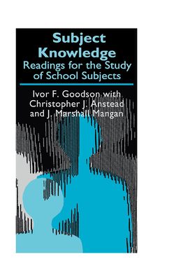 Subject Knowledge : Readings For The Study Of School Subjects