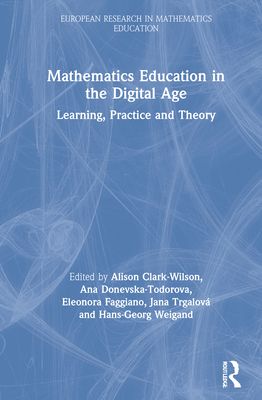 Mathematics Education in the Digital Age : Learning, Practice and Theory