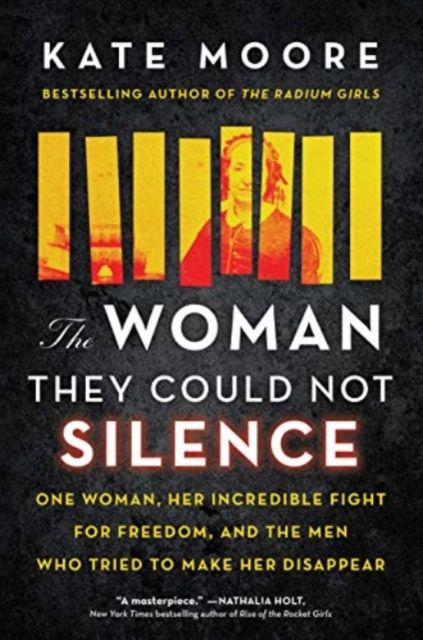The woman they could not silence : one woman, her incredible fight for freedom, and the men who tried to make her disappear