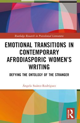 Emotional Transitions in Contemporary Afrodiasporic Women’s Writing : Defying the Ontology of the Stranger