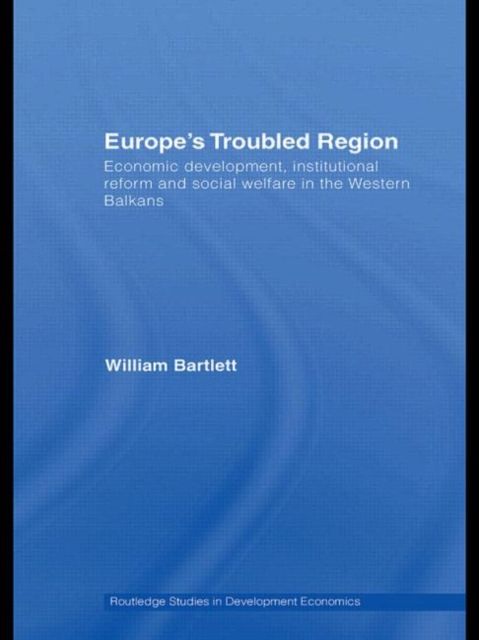 Europe's Troubled Region : Economic Development, Institutional Reform, and Social Welfare in the Western Balkans