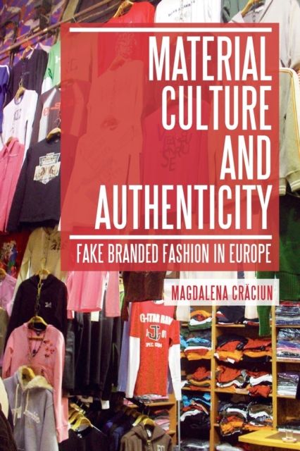 Material Culture and Authenticity : Fake Branded Fashion in Europe