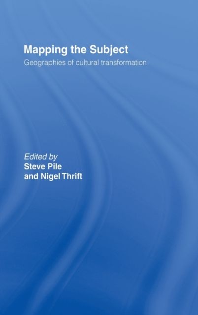 Mapping the Subject : Geographies of Cultural Transformation