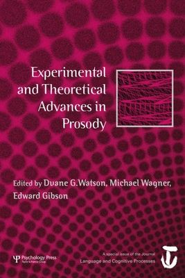 Experimental and Theoretical Advances in Prosody : A Special Issue of Language and Cognitive Processes