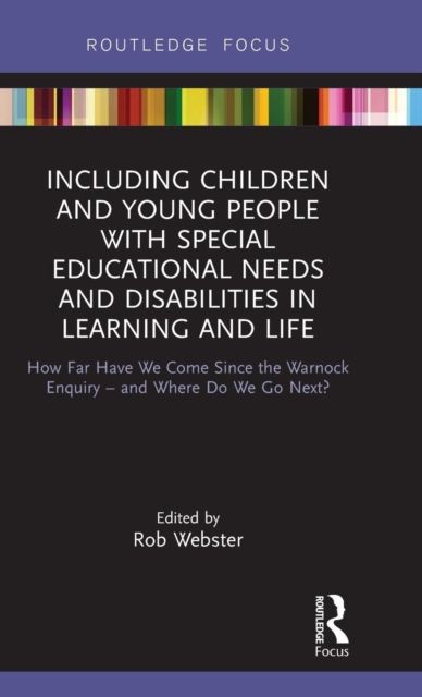 Including Children and Young People with Special Educational Needs and Disabilities in Learning and Life : How Far Have We Come Since the Warnock Enquiry ? and Where Do We Go Next?