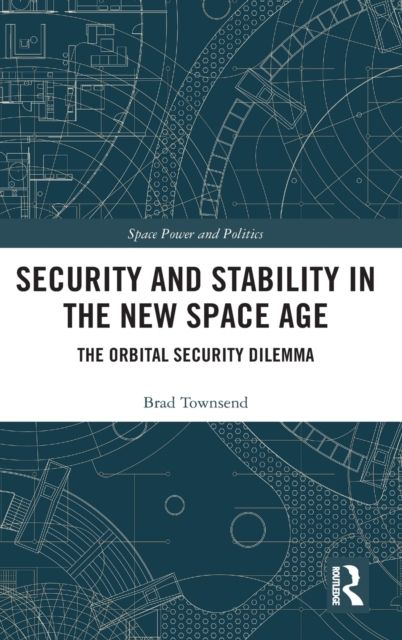 Security and Stability in the New Space Age : The Orbital Security Dilemma