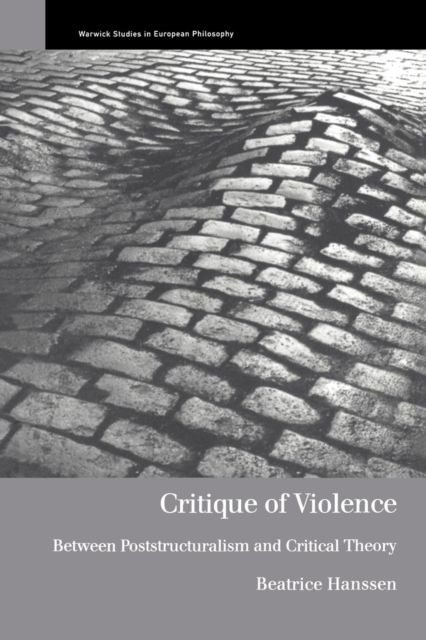 Critique of Violence : Between Poststructuralism and Critical Theory