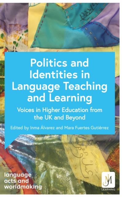 Politics and Identities in Language Teaching and Learning : Voices in Higher Education from the UK and Beyond