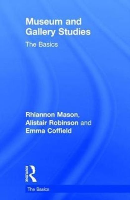 Museum and Gallery Studies : The Basics