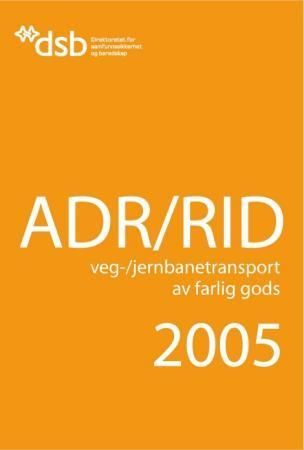 ADR/RID : veg-/jernbanetransport av farlig gods : forskrift om landtransport av farlig gods : europeisk avtale om internasjonal veg-/jernbanetransport av farlig gods (ADR/RID) : med veiledninger og nasjonale tilpasninger