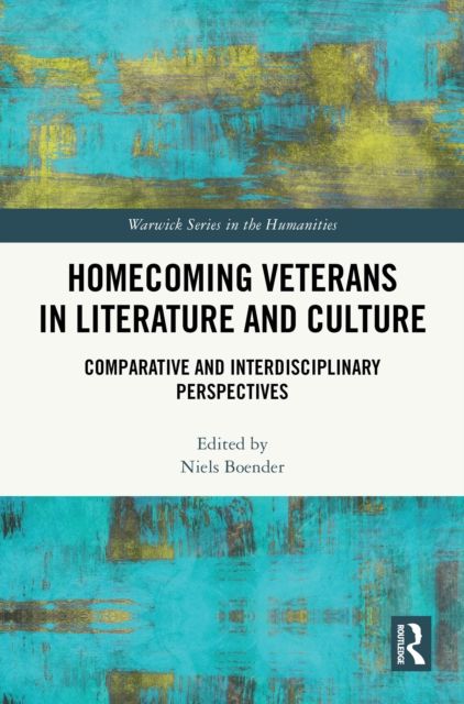 Homecoming Veterans in Literature and Culture : Comparative and Interdisciplinary Perspectives