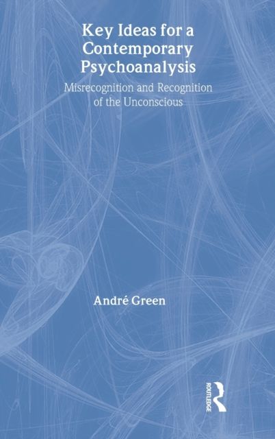 Key Ideas for a Contemporary Psychoanalysis : Misrecognition and Recognition of the Unconscious