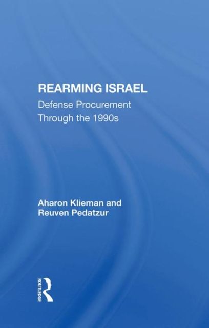 Rearming Israel : Defense Procurement Through The 1990s