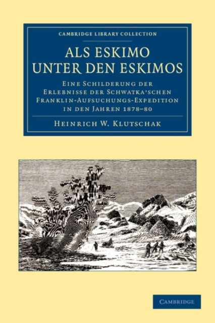 Als Eskimo unter den Eskimos : Eine Schilderung der Erlebnisse der Schwatka'schen Franklin-Aufsuchungs-Expedition in den Jahren 1878–80