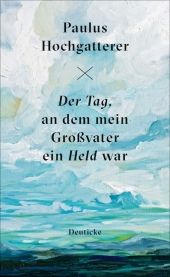 Der Tag, an dem mein Grossvater ein Held war : Erzählung