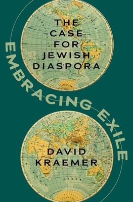 Embracing Exile : The Case for Jewish Diaspora