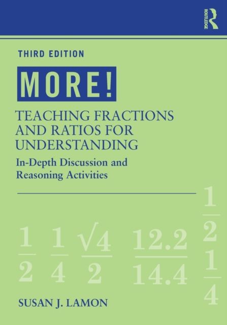 MORE! Teaching Fractions and Ratios for Understanding : In-Depth Discussion and Reasoning Activities