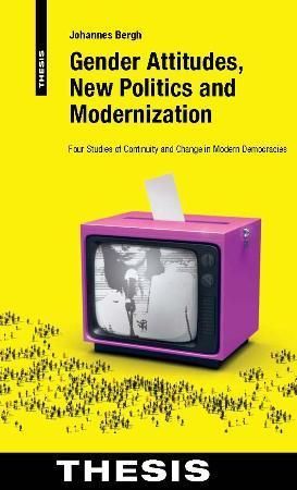 Gender attitudes, new politics and modernization : four studies of continuity and change in modern democracies