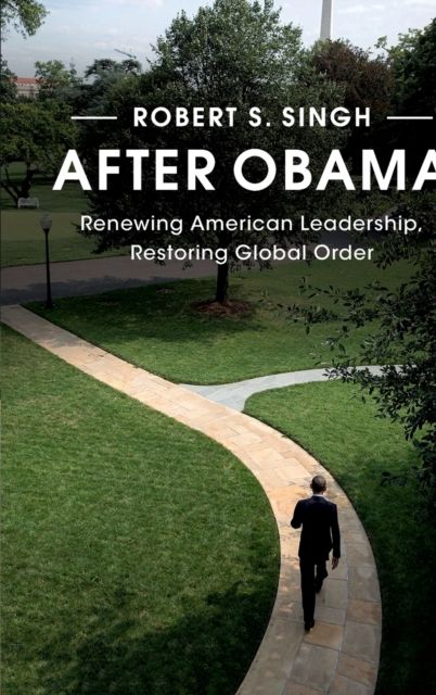 After Obama : Renewing American Leadership, Restoring Global Order