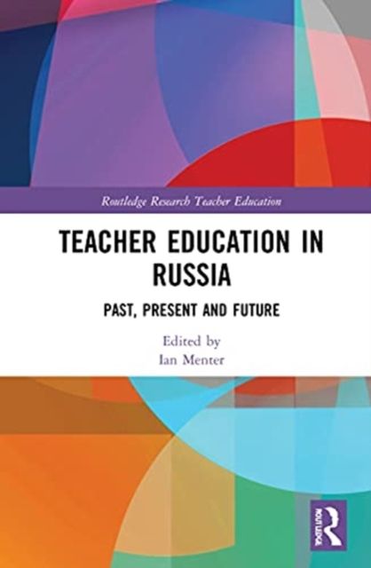 Teacher Education in Russia : Past, Present, and Future