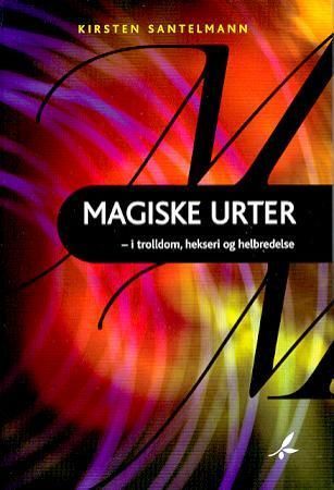 Magiske urter : i trolldom, hekseri og helbredelse