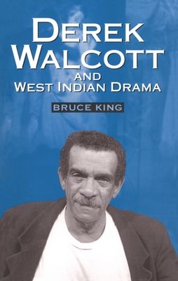 Derek Walcott and West Indian Drama : "Not Only a Playwright But a Company". The Trinidad Theatre Workshop 1959-1993