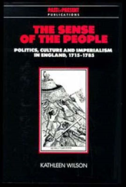 The Sense of the People : Politics, Culture and Imperialism in England, 1715–1785