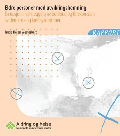 Eldre personer med utviklingshemning : en nasjonal kartlegging av botilbud og forekomsten av demens- og kreftsykdommer