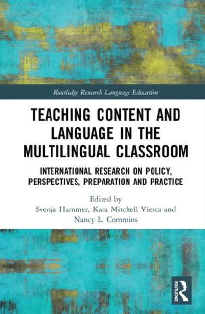 Teaching Content and Language in the Multilingual Classroom : International Research on Policy, Perspectives, Preparation and Practice