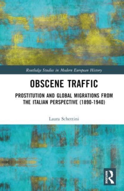 Obscene Traffic : Prostitution and Global Migrations from the Italian Perspective (1890–1940)