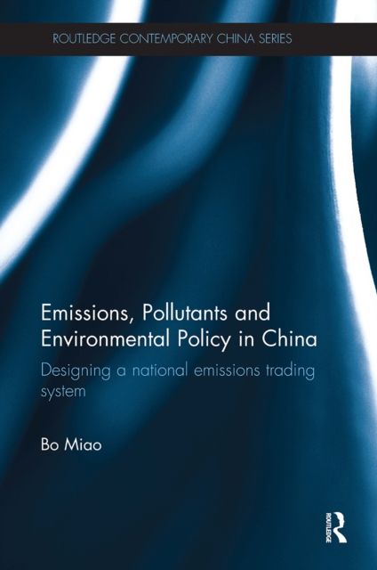 Emissions, Pollutants and Environmental Policy in China : Designing a National Emissions Trading System