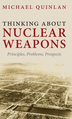 Thinking About Nuclear Weapons : Principles, Problems, Prospects