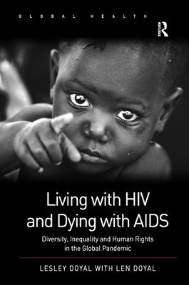 Living with HIV and Dying with AIDS : Diversity, Inequality and Human Rights in the Global Pandemic