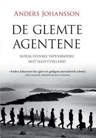 De glemte agentene : norsk-svenske våpenbrødre mot Nazi-Tyskland